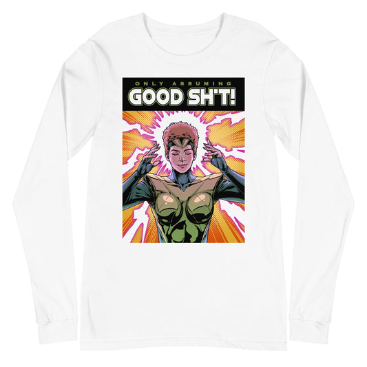 Only Assuming GOOD SH*T! Unisex Long Sleeve Tee